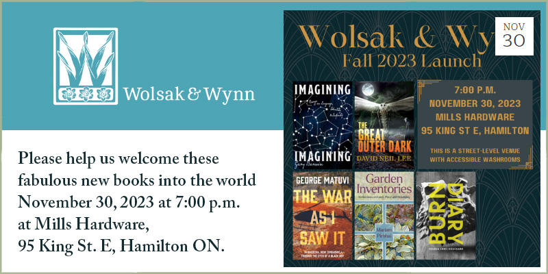 Wolsak and Wynn invite you to their Fall 2023 Launch! November 30, 2023 at 7pm at Mills Hardware 95 King St. e, Hamilton